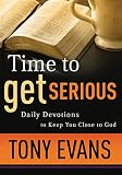 Evans, Anthony T.: Time to Get Serious: Daily Devotions to Keep You Close to God Evans, Anthony T.: Time to Get Serious: Daily Devotions to Keep You Close to God