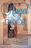 Strand, Robert: Angel at My Door Strand, Robert: Angel at My Door