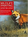 Seslar, Patrick: Wildlife Painting Step by Step Seslar, Patrick: Wildlife Painting Step by Step