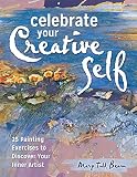 Beam, Mary Todd: Celebrate Your Creative Self: Over 25 Exercises to Unleash the Artist Within Beam, Mary Todd: Celebrate Your Creative Self: Over 25 Exercises to Unleash the Artist Within