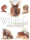 Scott, Jeanne Filler: Wildlife Painting Basics Small Animals: Small Animals Scott, Jeanne Filler: Wildlife Painting Basics Small Animals: Small Animals