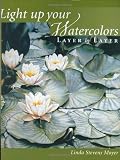 Moyer, Linda: Light Up Your Watercolors Layer by Layer Moyer, Linda: Light Up Your Watercolors Layer by Layer
