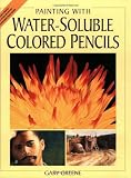 Greene, Gary: Painting With Water-Soluble Colored Pencils Greene, Gary: Painting With Water-Soluble Colored Pencils