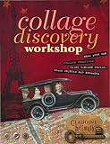 Hellmuth, Claudine: Collage Discovery Workshop: Make Your Own Collage Creations Using Vintage Photos, Found Objects and Ephemera Hellmuth, Claudine: Collage Discovery Workshop: Make Your Own Collage Creations Using Vintage Photos, Found Objects and Ephemera