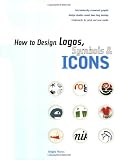 Thomas, Gregory: How to Design Logos, Symbols and Icons: 24 Internationally Renowned Studios Reveal How They Develop Trademarks for Print and New Media