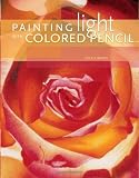 Baird, Cecile: Painting Light With Colored Pencil