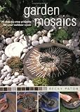 Paton, Becky: Garden Mosaics: 25 Step-By-Step Projects for Your Outdoor Room Paton, Becky: Garden Mosaics: 25 Step-By-Step Projects for Your Outdoor Room