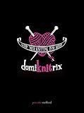 Stafford, Jennifer: Domiknitrix: Whip Your Knitting into Shape
