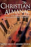 Grant, George: The Christian Almanac: A Dictionary of Days Celebrating History's Most Significant People and Events Grant, George: The Christian Almanac: A Dictionary of Days Celebrating History's Most Significant People and Events