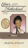 Finley, Martha: Elsie's Motherhood