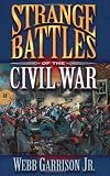 Strange Battles of the Civil War (158182226X) by Garrison, Webb Garrison, Webb: Strange Battles of the Civil War