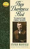 Then Darkness Fled: The Liberating Wisdom of Booker T. Washington (158182324X) by Mansfield, Stephen Mansfield, Stephen: Then Darkness Fled: The Liberating Wisdom of Booker T. Washington
