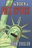 Ziegler, John: The Death Of Free Speech: How Our Broken National Dialogue Has Killed The Truth And Divided America