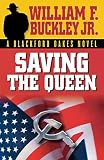 Buckley, William F.: Saving The Queen: A Blackford Oakes Novel Buckley, William F.: Saving The Queen: A Blackford Oakes Novel
