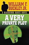 Buckley, William F.: A Very Private Plot: A Blackford Oakes Novel