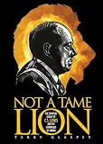 Glaspey, Terry: Not A Tame Lion: The Spiritual Legacy of C.S. Lewis And the Chronicles of Narnia