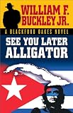 Buckley, William F.: See You Later Alligator Buckley, William F.: See You Later Alligator