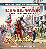Kunstler, Mort: The Civil War Paintings of Mort Kunstler: Fort Sumter to Antietam
