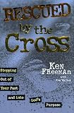 Walker, Ken: Rescued by the Cross: Stepping Out of Your Past and into God's Purpose