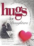 Howard, Chrys: Hugs for Daughters: Stories, Sayings, and Scriptures to Encourage and Inspire the Heart