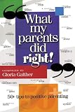 Gaither, Gloria: What My Parents Did Right!: 50+ Tips to Positive Parenting