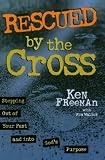 Freeman, Ken: Rescued by the Cross: Stepping Out of Your Past and into God's Purpose