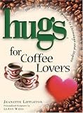 Weiss, Leann: Hugs for Coffee Lovers: Stories, Sayings, and Scriptures to Encourage and Inspire