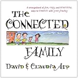 Arp, Claudia: The Connected Family : A Smorgasbord of Fun, Easy and Practical Ways to Connect with Your Family Arp, Claudia: The Connected Family : A Smorgasbord of Fun, Easy and Practical Ways to Connect with Your Family