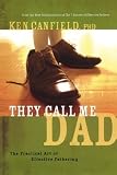 Canfield, Kenneth: They Call Me Dad: The Practical Art of Effective Fathering