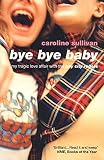 Sullivan, Caroline: Bye Bye Baby: My Tragic Love Affair With the Bay City Rollers Sullivan, Caroline: Bye Bye Baby: My Tragic Love Affair With the Bay City Rollers