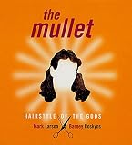 Larson, Mark: The Mullet: Hairstyle of the Gods Larson, Mark: The Mullet: Hairstyle of the Gods