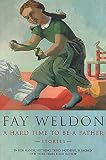 Weldon, Fay: A Hard Time to Be a Father: Stories Weldon, Fay: A Hard Time to Be a Father: Stories