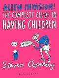 Appleby, Steven: Alien Invasion: The Complete Guide to Having Children Appleby, Steven: Alien Invasion: The Complete Guide to Having Children