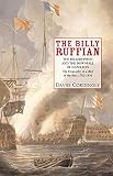 Cordingly, David: Billy Ruffian: The Bellerophon and the Downfall of Napoleon The Biography of a Ship of the Line, 1782-1836 Cordingly, David: Billy Ruffian: The Bellerophon and the Downfall of Napoleon The Biography of a Ship of the Line, 1782-1836