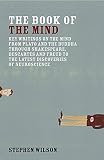 Wilson, Stephen: The Book of the Mind: Key Writings on the Mind from Plato and the Buddha Through Shakespeare, Descartes, and Freud to the Latest Discoveries of Neuroscience