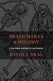 Skal, David J.: Death Makes a Holiday: A Cultural History of Halloween