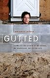 LaRose, Lawrence: Gutted: Down to the Studs in My House, My Marriage, My Entire Life