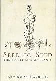 Harberd, Nicholas: Seed to Seed: The Secret Life of Plants Harberd, Nicholas: Seed to Seed: The Secret Life of Plants