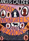Calder, Angus: Gods, Mongrels, and Demons: 101 Brief but Essential Lives Calder, Angus: Gods, Mongrels, and Demons: 101 Brief but Essential Lives