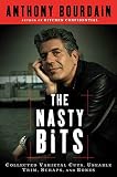 Bourdain, Anthony: The Nasty Bits: Collected Varietal Cuts, sable Trim, Scraps, and Bones