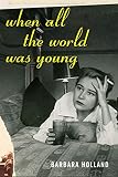 Holland, Barbara: When All The World Was Young: A Memoir