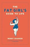 Shanker, Wendy: Fat Girl's Guide to Life