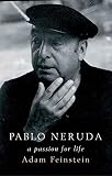 Pablo Neruda: A Passion For Life (1582345945) by Feinstein, Adam Feinstein, Adam: Pablo Neruda: A Passion For Life