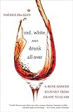 MacLean, Natalie: Red, White, and Drunk All over: A Wine-soaked Journey from Grape to Glass