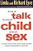 How to Talk to Your Child about Sex: It's Best to Start Early, but it's Never Too Late : a Step-by-Step Guide for Every Age