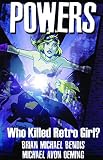 Bendis, Brian Michael: Powers: Who Killed Retro Girl? Bendis, Brian Michael: Powers: Who Killed Retro Girl?