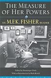 Fisher, M. F. K.: The Measure of Her Powers : An M. F. K. Fisher Reader Fisher, M. F. K.: The Measure of Her Powers : An M. F. K. Fisher Reader