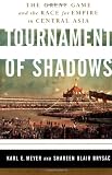 Brysac, Shareen Blair: Tournament of Shadows: The Great Game and the Race for Empire in Central Asia