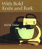 Fisher, Mary Frances Kennedy: With Bold Knife and Fork