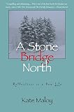 Maloy, Kate: A Stone Bridge North: Reflections in a New Life Maloy, Kate: A Stone Bridge North: Reflections in a New Life